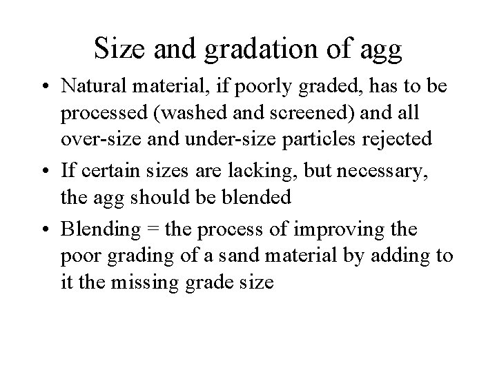 Size and gradation of agg • Natural material, if poorly graded, has to be