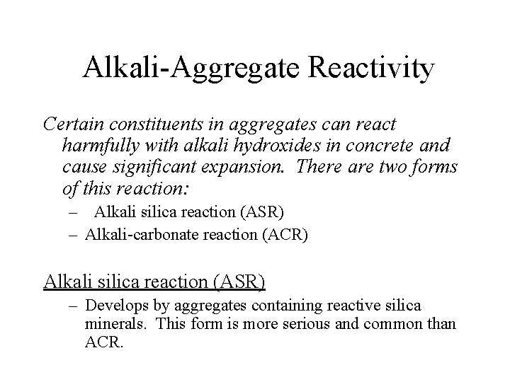 Alkali-Aggregate Reactivity Certain constituents in aggregates can react harmfully with alkali hydroxides in concrete