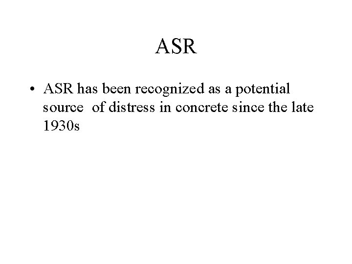 ASR • ASR has been recognized as a potential source of distress in concrete