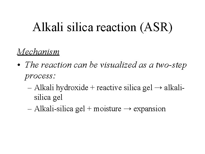 Alkali silica reaction (ASR) Mechanism • The reaction can be visualized as a two-step