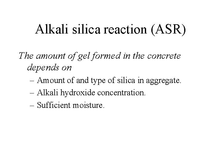 Alkali silica reaction (ASR) The amount of gel formed in the concrete depends on