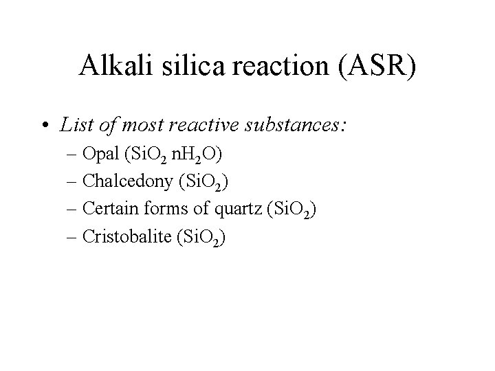 Alkali silica reaction (ASR) • List of most reactive substances: – Opal (Si. O