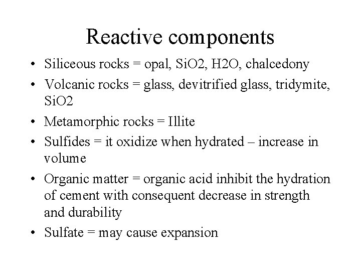 Reactive components • Siliceous rocks = opal, Si. O 2, H 2 O, chalcedony