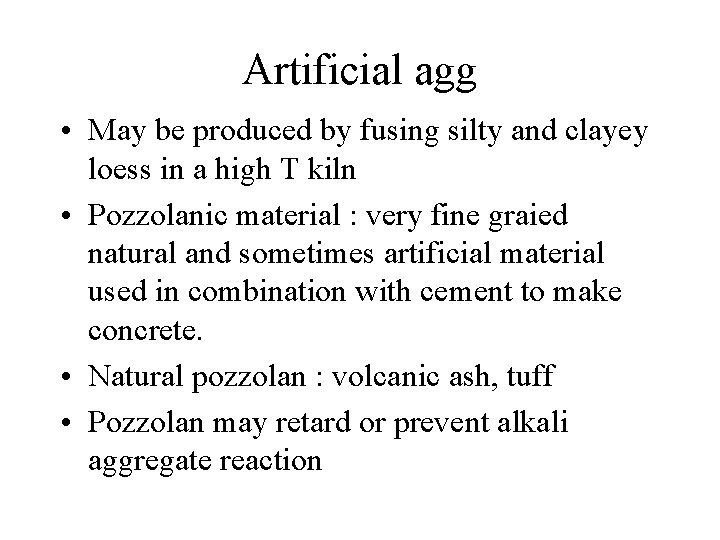 Artificial agg • May be produced by fusing silty and clayey loess in a