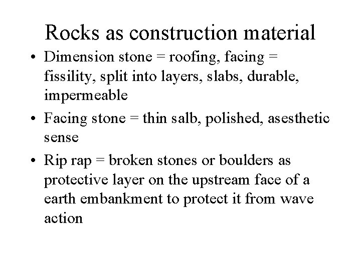 Rocks as construction material • Dimension stone = roofing, facing = fissility, split into