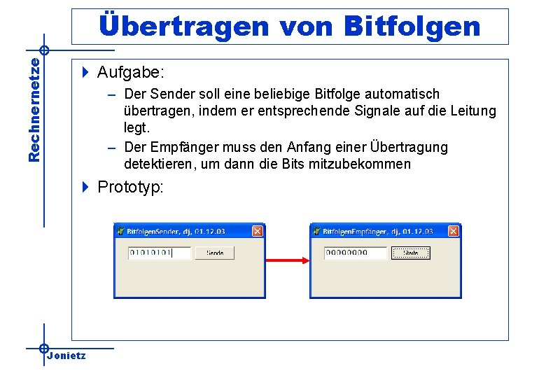 Rechnernetze Übertragen von Bitfolgen 4 Aufgabe: – Der Sender soll eine beliebige Bitfolge automatisch