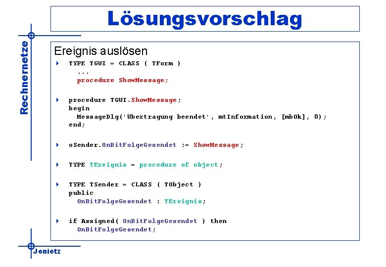 Rechnernetze Lösungsvorschlag Ereignis auslösen 4 TYPE TGUI = CLASS ( TForm ). . .