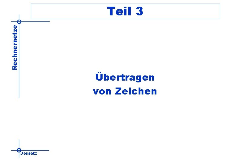 Rechnernetze Teil 3 Übertragen von Zeichen Jonietz 