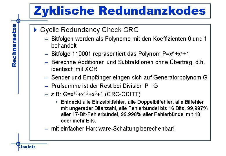 Rechnernetze Zyklische Redundanzkodes 4 Cyclic Redundancy Check CRC – Bitfolgen werden als Polynome mit