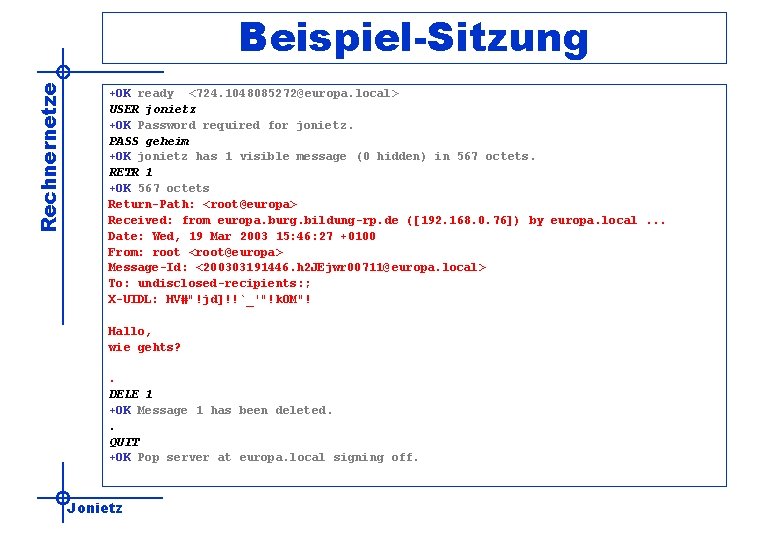 Rechnernetze Beispiel-Sitzung +OK ready <724. 1048085272@europa. local> USER jonietz +OK Password required for jonietz.