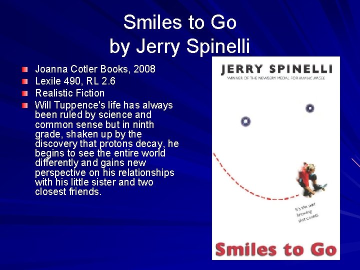 Smiles to Go by Jerry Spinelli Joanna Cotler Books, 2008 Lexile 490, RL 2.