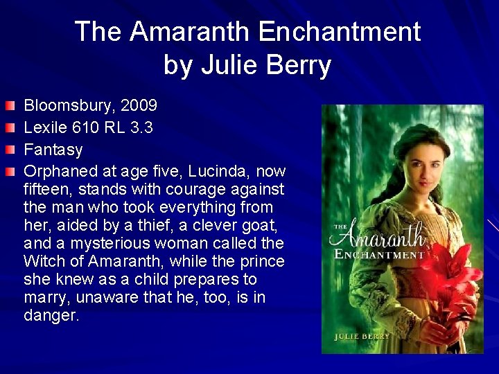 The Amaranth Enchantment by Julie Berry Bloomsbury, 2009 Lexile 610 RL 3. 3 Fantasy