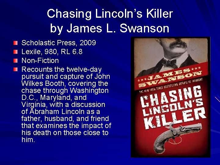 Chasing Lincoln’s Killer by James L. Swanson Scholastic Press, 2009 Lexile, 980, RL 6.