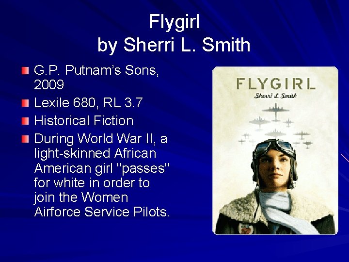 Flygirl by Sherri L. Smith G. P. Putnam’s Sons, 2009 Lexile 680, RL 3.