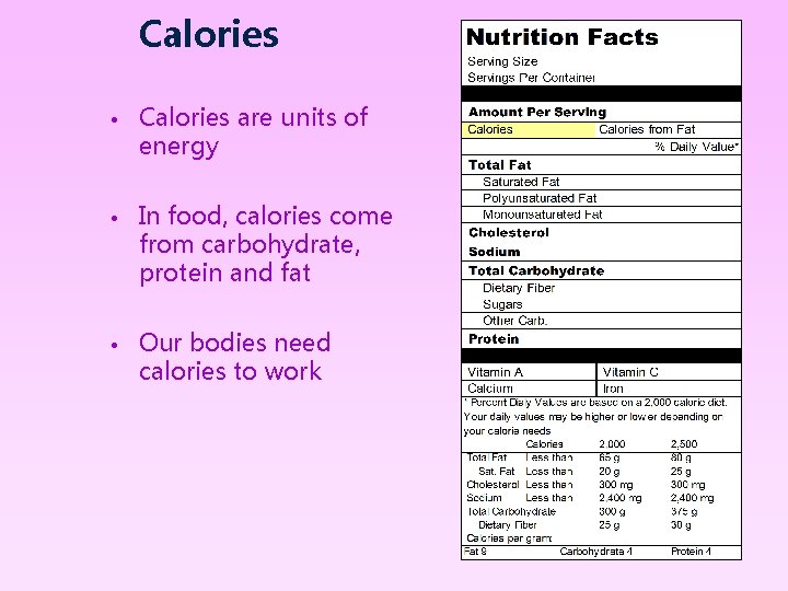 Calories • Calories are units of energy • In food, calories come from carbohydrate,