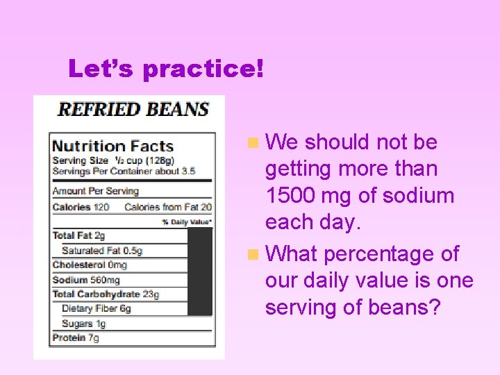 Let’s practice! n We should not be getting more than 1500 mg of sodium