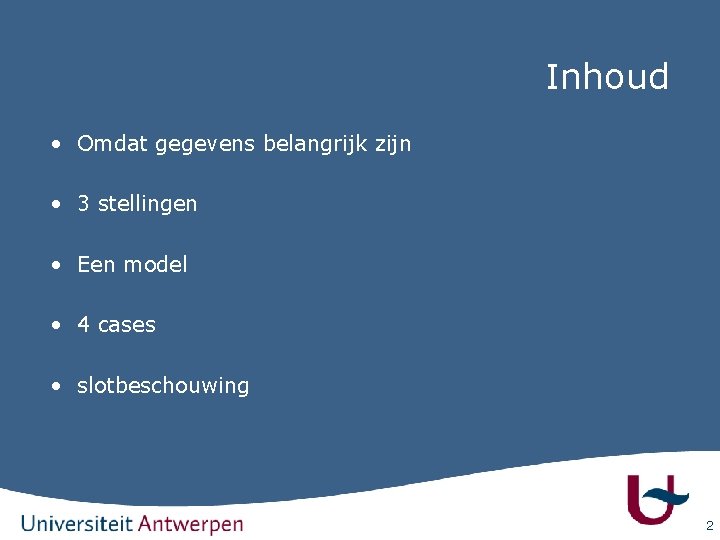 Inhoud • Omdat gegevens belangrijk zijn • 3 stellingen • Een model • 4