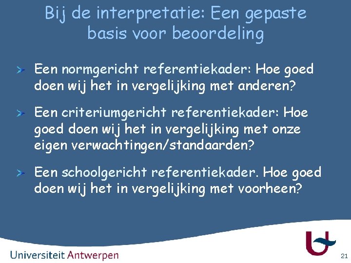 Bij de interpretatie: Een gepaste basis voor beoordeling Een normgericht referentiekader: Hoe goed doen