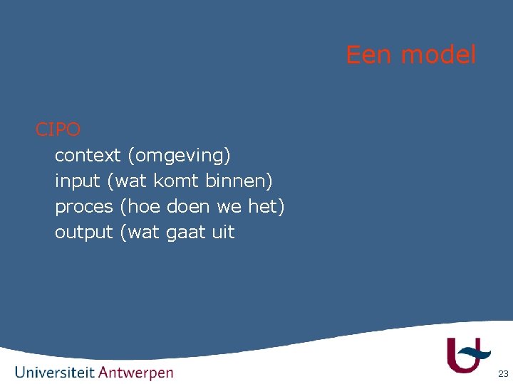 Een model CIPO context (omgeving) input (wat komt binnen) proces (hoe doen we het)