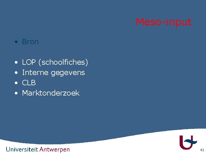 Meso-input • Bron • • LOP (schoolfiches) Interne gegevens CLB Marktonderzoek 41 