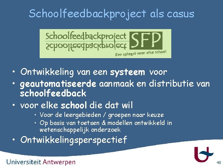 Schoolfeedbackproject als casus • Ontwikkeling van een systeem voor • geautomatiseerde aanmaak en distributie