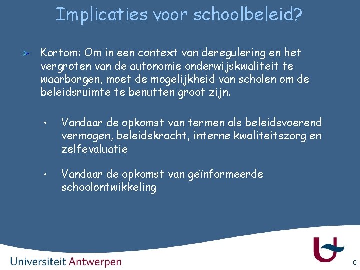 Implicaties voor schoolbeleid? Kortom: Om in een context van deregulering en het vergroten van