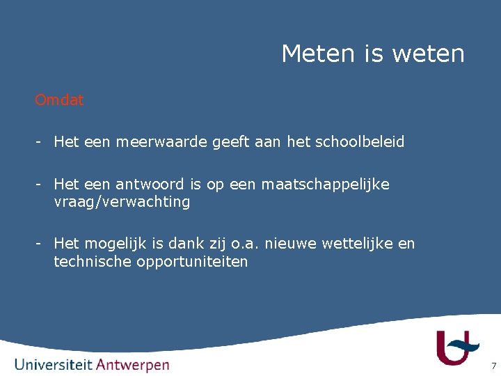 Meten is weten Omdat - Het een meerwaarde geeft aan het schoolbeleid - Het