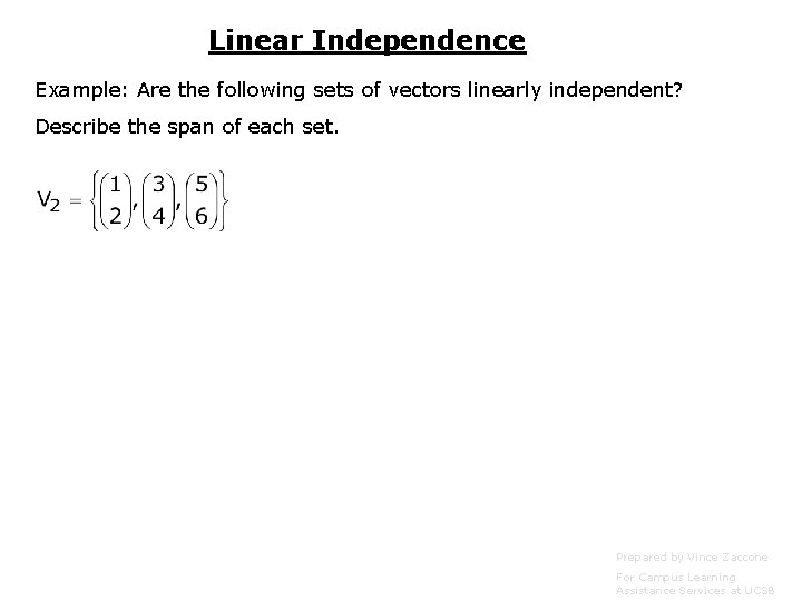 Linear Independence Example: Are the following sets of vectors linearly independent? Describe the span