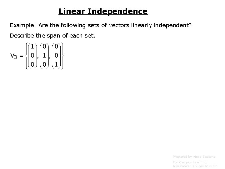 Linear Independence Example: Are the following sets of vectors linearly independent? Describe the span