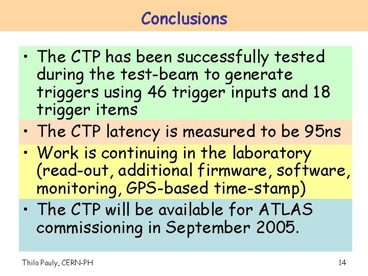 Conclusions • The CTP has been successfully tested during the test-beam to generate triggers