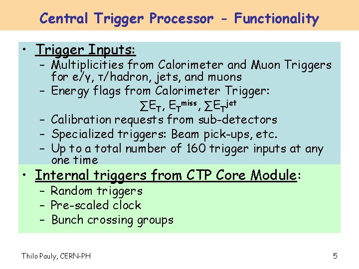 Central Trigger Processor - Functionality • Trigger Inputs: – Multiplicities from Calorimeter and Muon