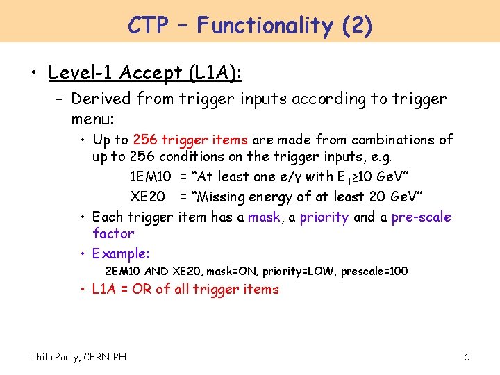 CTP – Functionality (2) • Level-1 Accept (L 1 A): – Derived from trigger