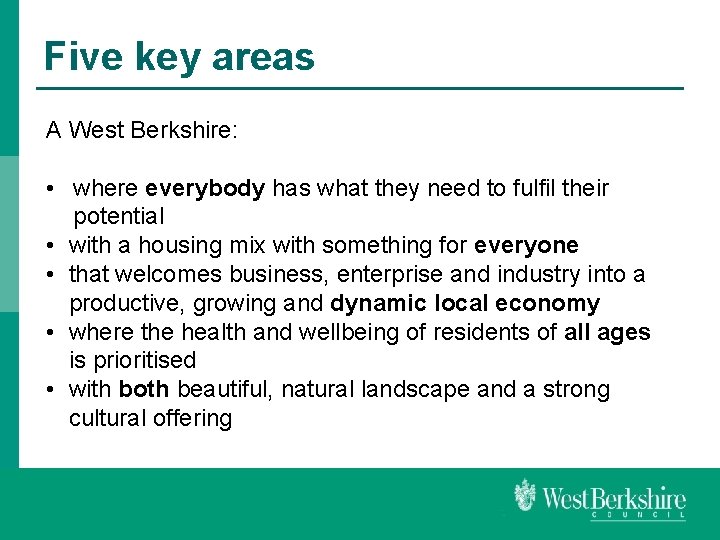 Five key areas A West Berkshire: • where everybody has what they need to