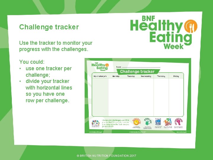 Challenge tracker Use the tracker to monitor your progress with the challenges. You could: