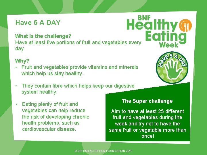 Have 5 A DAY What is the challenge? Have at least five portions of