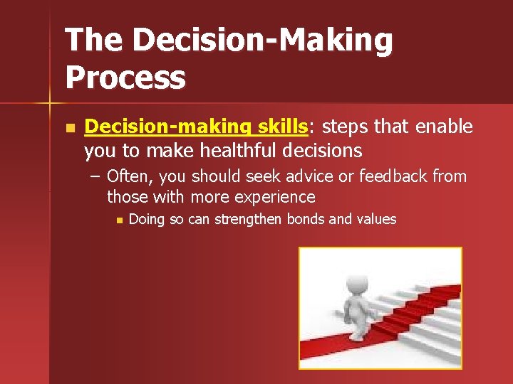 The Decision-Making Process n Decision-making skills: steps that enable you to make healthful decisions