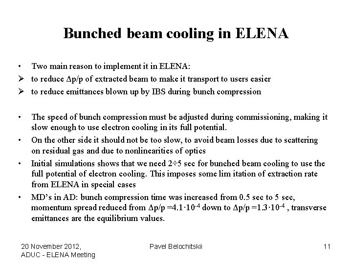 Bunched beam cooling in ELENA • Two main reason to implement it in ELENA: