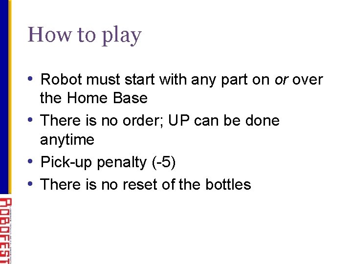 How to play • Robot must start with any part on or over the