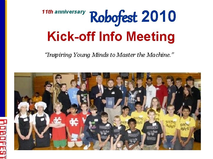 11 th anniversary Robofest 2010 Kick-off Info Meeting “Inspiring Young Minds to Master the