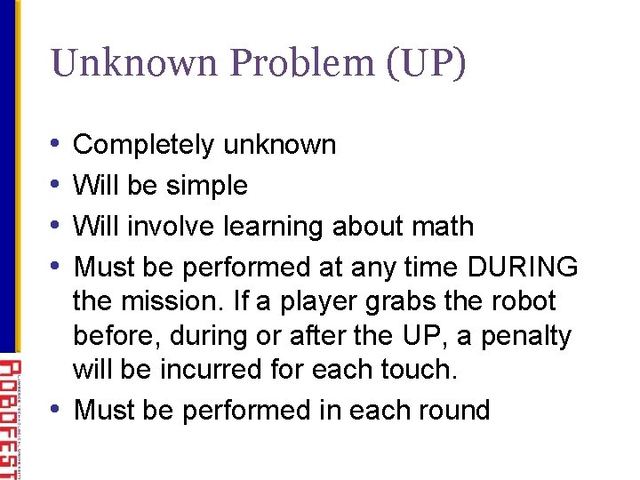 Unknown Problem (UP) • • Completely unknown Will be simple Will involve learning about