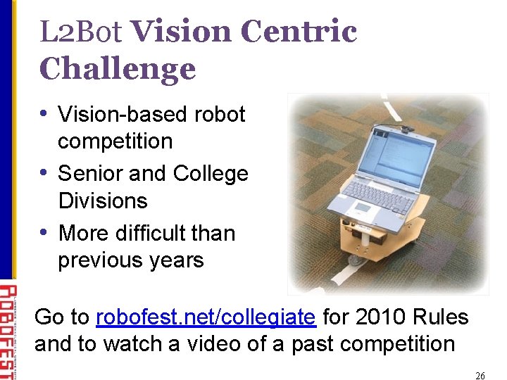 L 2 Bot Vision Centric Challenge • Vision-based robot competition • Senior and College