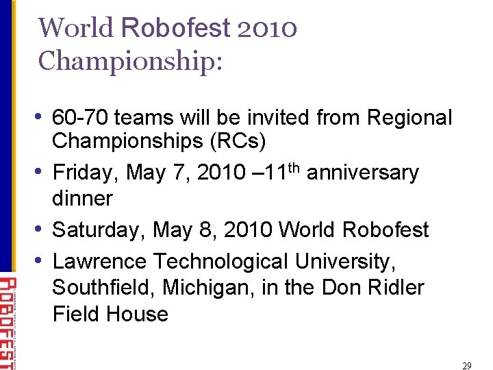 World Robofest 2010 Championship: • 60 -70 teams will be invited from Regional Championships