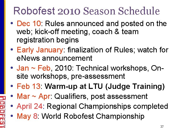 Robofest 2010 Season Schedule • Dec 10: Rules announced and posted on the •