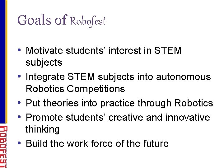 Goals of Robofest • Motivate students’ interest in STEM • • subjects Integrate STEM