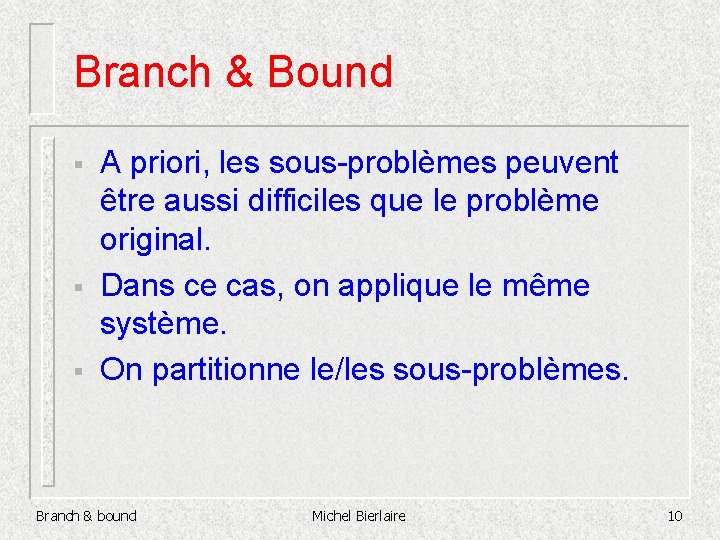 Branch & Bound § § § A priori, les sous-problèmes peuvent être aussi difficiles