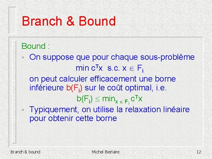 Branch & Bound : § On suppose que pour chaque sous-problème min c. Tx