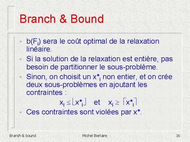 Branch & Bound § § b(Fi) sera le coût optimal de la relaxation linéaire.