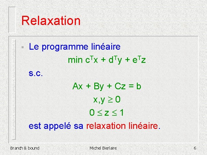 Relaxation § Le programme linéaire min c. Tx + d. Ty + e. Tz