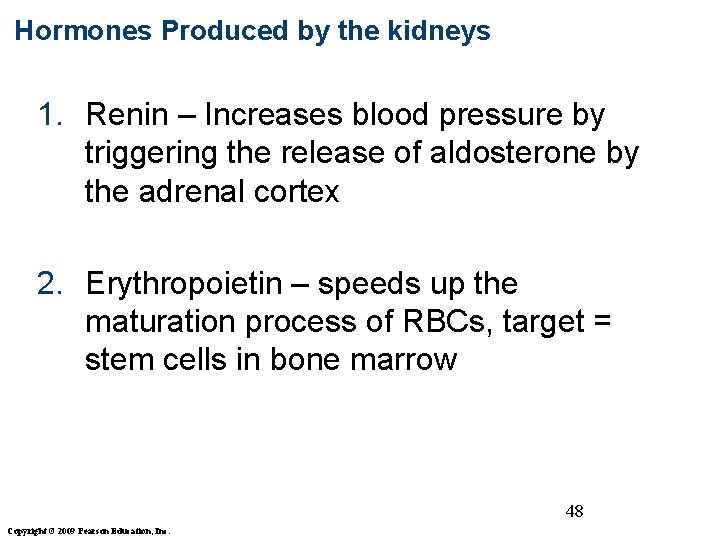 Hormones Produced by the kidneys 1. Renin – Increases blood pressure by triggering the