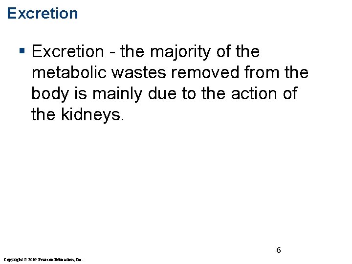 Excretion § Excretion - the majority of the metabolic wastes removed from the body